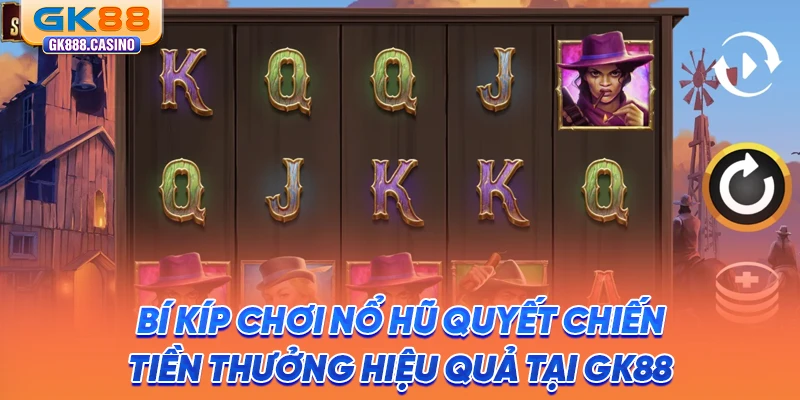 Nổ Hũ Quyết Chiến Tiền Thưởng Jackpot Siêu Đã Tại GK88 bi-kip-choi-no-hu-quyet-chien-tien-thuong-hieu-qua-tai-gk88