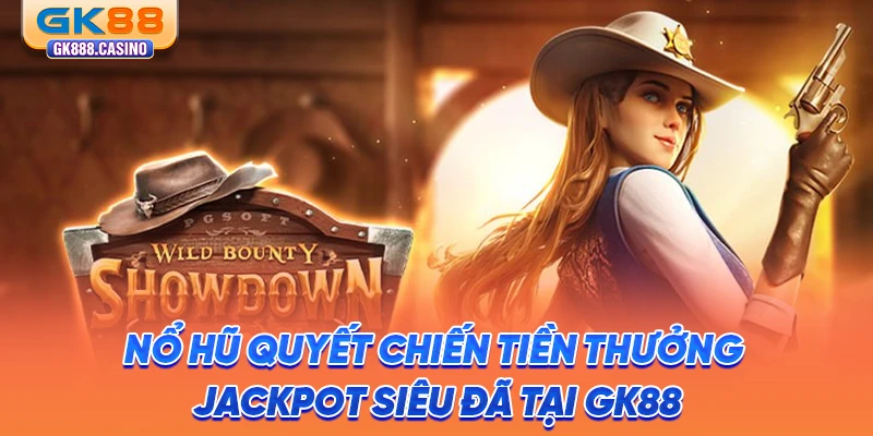 Nổ Hũ Quyết Chiến Tiền Thưởng Jackpot Siêu Đã Tại GK88 no-hu-quyet-chien-tien-thuong-jackpot-sieu-da-tai-gk88