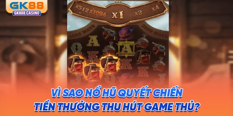 Nổ Hũ Quyết Chiến Tiền Thưởng Jackpot Siêu Đã Tại GK88 vi-sao-no-hu-quyet-chien-tien-thuong-thu-hut-game-thu